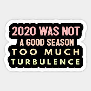 2020 Was Not A Season To Much Turbulence Funny Quarantined Sticker